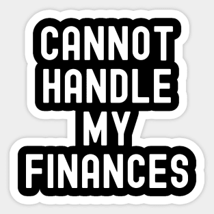 Cannot Handle My Finances Sticker